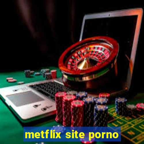 metflix site porno